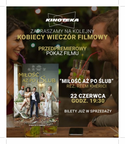 ?Miłość aż po ślub? na Kobiecym Wieczorze Filmowym w Kinotece Film, LIFESTYLE - 22 czerwca warszawska Kinoteka już po raz kolejny zaprasza wszystkie panie na filmowy wieczór specjalnie dla nich. Tym razem w wyśmienity nastrój wprawi nas francuska komedia ?Miłość aż po ślub?. Gościem specjalnym Kobiecego Wieczoru Filmowego będzie aktorka Andżelika Piechowiak.