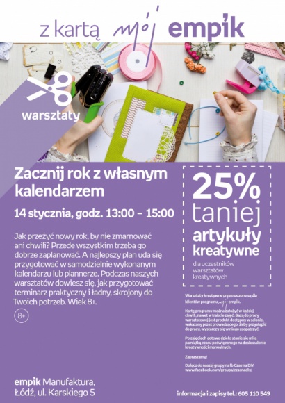 WARSZTATY KREATYWNE - ZACZNIJ ROK Z WŁASNYM KALENDARZEM Hobby, LIFESTYLE - WARSZTATY KREATYWNE - "ZACZNIJ ROK Z WŁASNYM KALENDARZEM" 14 stycznia, godz. 13:00 ? 15:00 empik Manufaktura, Łódź, ul. Karskiego 5