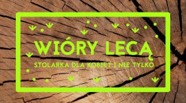 Wióry lecą w Ogrodzie Wola Hobby, LIFESTYLE - Podobno stolarka to typowo męskie zajęcie. Nic bardziej mylnego, o czym już w najbliższy czwartek przekonają się uczestniczki warsztatów stolarskich ?Wióry Lecą?.