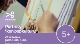 PORTRETY IKON POPKULTURY – WARSZTATY KREATYWNE – ŁÓDŹ