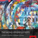 Nerwowy ekspresjonizm ? wernisaż wystawy malarstwa Krzysztofa Ludwina