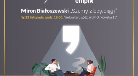 SŁUCHOWISKO Z OKAZJI 70-LECIA EMPIKU: MIRON BIAŁOSZEWSKI - "SZUMY, ZLEPY, CIĄGI" Sztuka, LIFESTYLE - 70 LAT EMPIK: Słuchowisko ?Szumy, zlepy, ciągi? według Mirona Białoszewskiego 22 listopada, godz. 19:00 Niebostan, Łódź, ul. Piotrkowska 17