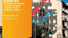 POCIĄG DO ŁODZI #5: MURALE W MIEŚCIE - STAŁOŚĆ i ZMIANA - PRELEKCJA + SPACER Sztuka, LIFESTYLE - Pociąg do Łodzi #5 Fundacja Urban Forms ? ?Murale w mieście - stałość i zmiana? ? prelekcja + spacer 24 sierpnia, godz. 12:00 Empik Manufaktura, Łódź, ul. Karskiego 5
