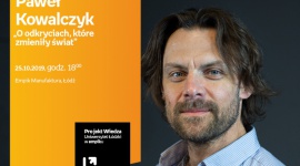 DR HAB. PAWEŁ KOWALCZYK - "O ODKRYCIACH, KTÓRE ZMIENIŁY ŚWIAT" - UŁ w EMPIKU Hobby, LIFESTYLE - Projekt wiedza - Uniwersytet Łódzki w Empiku Dr hab. Paweł Kowalczyk ? ?O odkryciach, które zmieniły świat? 25 października, godz. 18:00 Empik Manufaktura, Łódź, ul. Karskiego 5