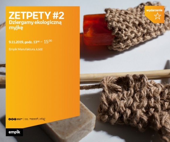 ZETPETY #: DZIERGAMY EKOLOGICZNĄ MYJKĘ Hobby, LIFESTYLE - ZETPETY #2: Dziergamy ekologiczną myjkę 9 listopada, godz. 13:00 ? 15:00 Empik Manufaktura, Łódź, ul. Karskiego 5