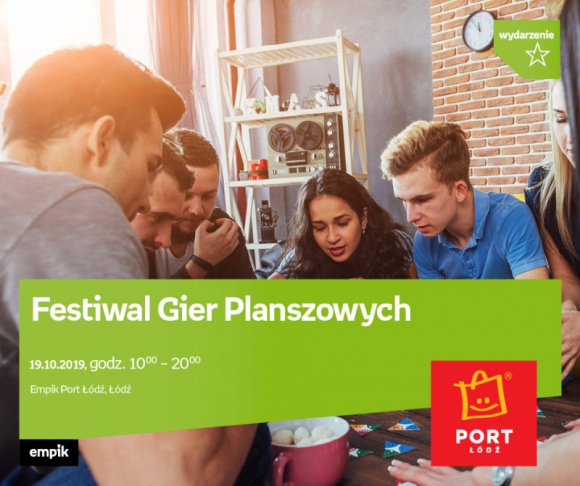 FESTIWAL GIER PLANSZOWYCH 2019 - EMPIK PORT ŁÓDŹ Hobby, LIFESTYLE - FESTIWAL GIER PLANSZOWYCH 2019 19 października, godz. 10:00 ? 20:00 Empik Port Łódź, Łódź, ul. Pabianicka 245 (przy salonie Empik)