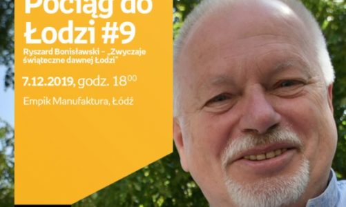 POCIĄG DO ŁODZI #9: RYSZARD BONISŁAWSKI – "ZWYCZAJE ŚWIĄTECZNE DAWNEJ ŁODZI"