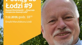 POCIĄG DO ŁODZI #9: RYSZARD BONISŁAWSKI - "ZWYCZAJE ŚWIĄTECZNE DAWNEJ ŁODZI" Hobby, LIFESTYLE - Pociąg do Łodzi #9 Ryszard Bonisławski ? ?Zwyczaje świąteczne dawnej Łodzi? 7 grudnia, godz. 18:00 Empik Manufaktura, Łódź, ul. Karskiego 5